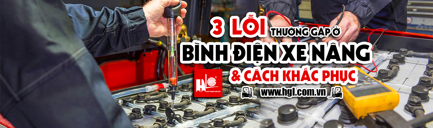 3 Lỗi thường gặp ở bình điện xe nâng và cách khắc phục